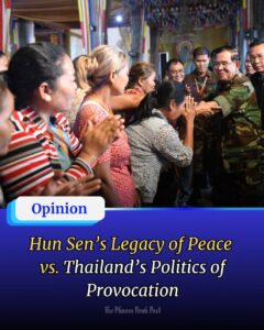 Hun Sen’s Legacy of Peace vs. Thailand’s Politics of Provocation